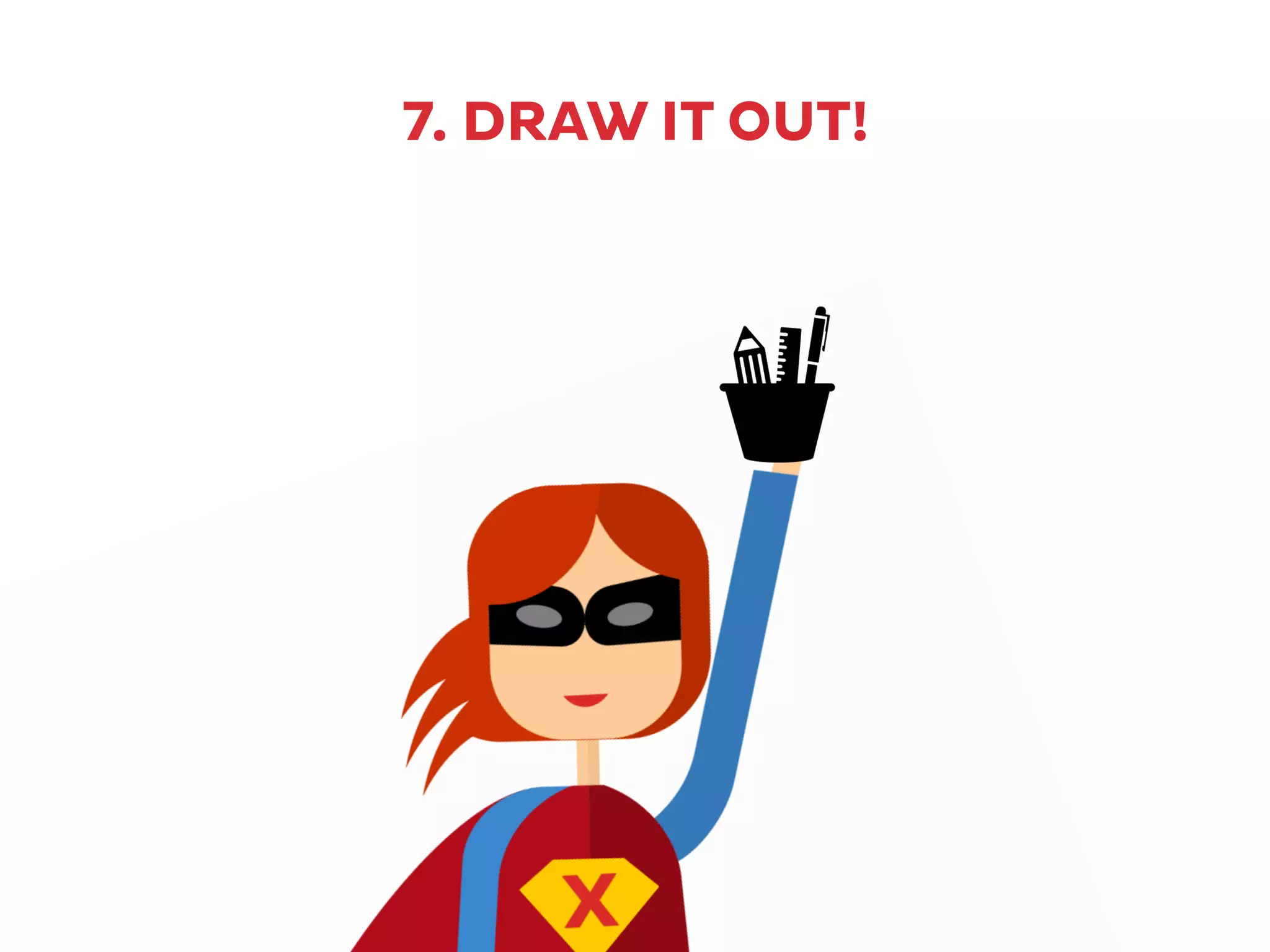 7. DRAW IT OUT!
 