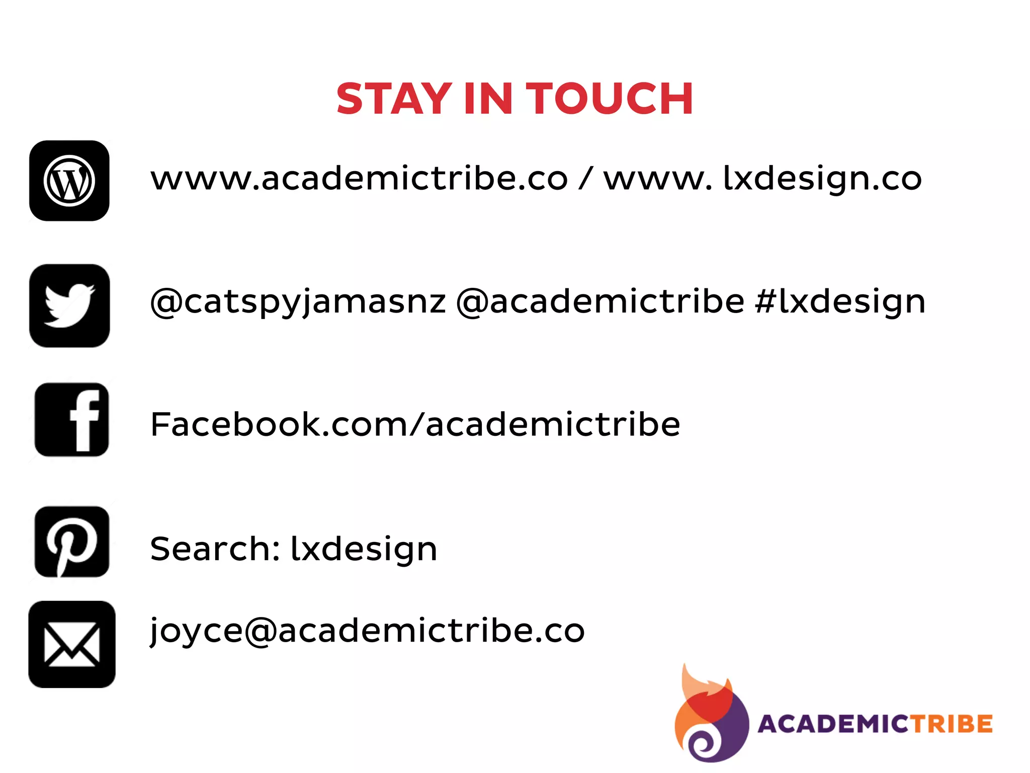 STAY IN TOUCH
www.academictribe.co / www. lxdesign.co
@catspyjamasnz @academictribe #lxdesign
Facebook.com/academictribe
Search: lxdesign
joyce@academictribe.co
 