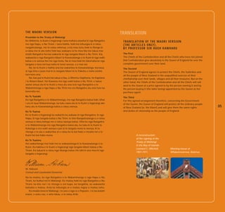 THE MAORI VERSION                                                              TRANSLATION
Preamble to the Treaty of Waitangi
Ko Wikitoria, te Kuini o Ingarangi i tana mahara atawhai ki nga Rangatira       T R A N S L AT I O N O F T H E M A O R I V E R S I O N
me nga Hapu, o Nu Tirani, i tana hiahia, hoki kia tohungia ki a ratou           ( T H E A R T I C L E S O N LY ) ,
rangatiratanga, me to ratou whenua, a kia mau tonu hoki te Rongo ki             B Y P R O F E S S O R S I R H U G H K AW H A R U
a ratou me te ata noho hoki kau wakaaro ia he mea tike kia tukua mai
tetahi Rangatira hei kai wakarite ki nga tangata Maori o Nu Tirini. Kia         The First
wakaaetia e nga Rangatira Maori te Kawanatanga o te Kuini ki nga wahi           The Chiefs of the Confederation and all the Chiefs who have not joined
katoa o te wenua hei me nga motu. Na te mea hoki he tokomaha ke nga             that Confederation give absolutely to the Queen of England for ever the
tangata o tona iwi kua noho ki tenei wenua, a e mai nei.                        complete government over their land.
    Na, ko te Kuini e hiahia ana kia wakaritea te Kawanatanga, kia kaua         The Second
ai nga kino e puta mai ki te tangata Maori ki te Pakeha e noho enoho            The Queen of England agrees to protect the Chiefs, the Subtribes and
ture kore ana.                                                                  all the people of New Zealand in the unqualified exercise of their
    Na, kau pai te Kuini kia tukua a hau, a Wiremu Hopihona, he Kapitana        chieftainship over their lands, villages and all their treasures. But on the
i te Roiara Nawi, hei Kawana mo nga wahi katoa o Nu Tirini, e tukua             other hand, the Chiefs of the Confederation and all the Chiefs will sell
aianei amua atu ki te Kuini e mea atu ana ia ki nga Rangatira o te              land to the Queen at a price agreed to by the person owning it and by
Wakaminenga o nga Hapu o Nu Tirini me era Rangatira atu enei ture ka            the person buying it (the latter being) appointed by the Queen as her
korerotia nei.                                                                  purchase agent.
Ko Te Tuatahi                                                                   The Third
Ko nga Rangatira o te Wakaminenga, me nga Rangatira katoa hoki, kihai           For this agreed arrangement therefore, concerning the Government
i uru ki taua Wakaminenga, ka tuku rawa atu ki te Kuini o Ingarangi ake         of the Queen, the Queen of England will protect all the ordinary people
tonu atu te Kawanatanga katoa o ratou wenua.                                    of New Zealand (ie, the Maori) and will give them the same rights              05
Ko Te Tuarua                                                                    and duties of citizenship as the people of England.
Ko te Kuini o Ingarangi ka wakarite ka wakaae ki nga Rangatira, ki nga
Hapu, ki nga tangata katoa o Nu Tirini, te tino Rangatiratanga o o ratou
wenua o ratou kainga me o ratou taonga katoa. Otiia ko nga Rangatira
o te Wakaminenga me nga Rangatira katoa atu, ka tuku ki te Kuini te
hokonga o era wahi wenua e pai ai te tangata nona te wenua, ki te
ritenga o te utu e wakaritea ai e ratou ko te kai hoko e meatia nei e te
Kuini hei kai hoko mona.                                                                    A reconstruction
                                                                                            of the signing of the
Ko Te Tuatoru
                                                                                            Treaty at Waitangi
Hei wakaritenga mai hoki mo te wakaaetanga ki te Kawanatanga o te
                                                                                            in the Bay of Islands.
Kuini. Ka tiakina e te Kuini o Ingarangi nga tangata Maori katoa o Nu
                                                                                            Leonard C. Mitchell,             Meeting house at
Tirani. Ka tukua ki a ratou nga tikanga katoa rite tahi ki ana mea ki nga
                                                                                            1901-1971.                       Whakarewarewa, Rotorua.
tangata o Ingarangi.




W. Hobson
Consul and Lieutenant-Governor

Na ko matou, ko nga Rangatira o te Wakaminenga o nga Hapu o Nu
Tirani, ka huihui nei ki Waitangi. Ko matou hoki ko nga Rangatira o Nu
Tirani, ka kite nei i te ritenga o eni kupa, ka tangohia, ka wakaaetia
katoatia e matou. Koia ka tohungia ai o matou ingoa o matou tohu.
   Ka meatia tenei ki Waitangi, i te ono o nga ra o Pepuere, i te tau kotahi
mano, e waru rau, e wha tekau, o to tatou Ariki.
 