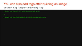 68
You can also add tags after building an image
68
docker tag image-id-or-tag tag
$ docker tag d785b0f27ffa subfuzion/demo-app:latest
or
$ docker tag subfuzion/demo-app:v1 subfuzion/demo-app:latest
 