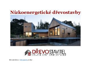 Dřevostavitel.cz - Dřevostavby on-line
Nízkoenergetické dřevostavby
 