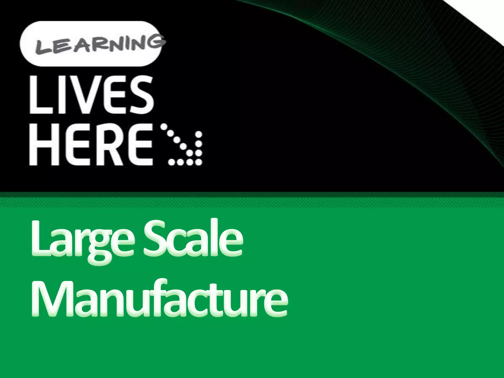 Large Scale Manufacture