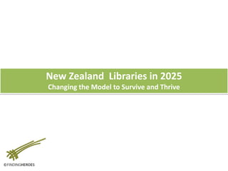 New Zealand  Libraries in 2025 Changing the Model to Survive and Thrive 
