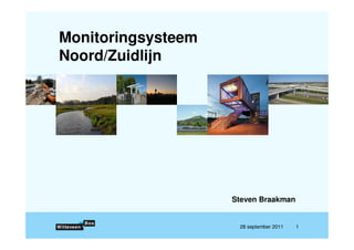 Monitoringsysteem
Noord/Zuidlijn




                    Steven Braakman


                     28 september 2011   1
 