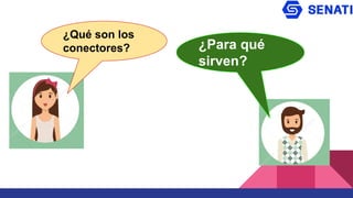 ¿Qué son los
conectores? ¿Para qué
sirven?
 