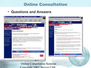 Online Consultation 
• Questions and Answers 
Online Consultation Seminar 
Copyright 2003, Steven Clift, 
 