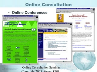 Online Consultation 
• Online Conferences 
Online Consultation Seminar 
Copyright 2003, Steven Clift, 
 