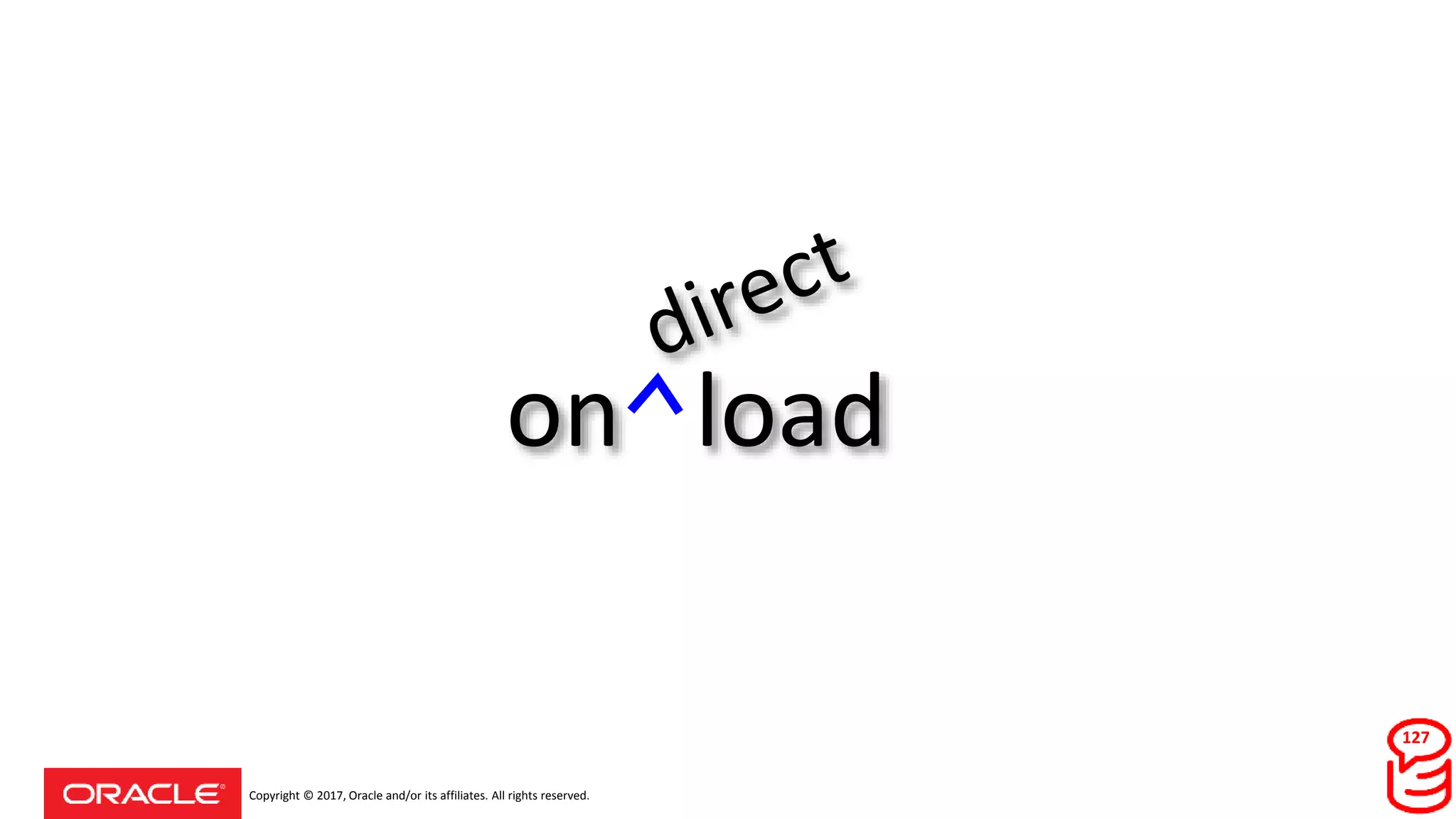 Copyright © 2017, Oracle and/or its affiliates. All rights reserved.
on load
127
 
