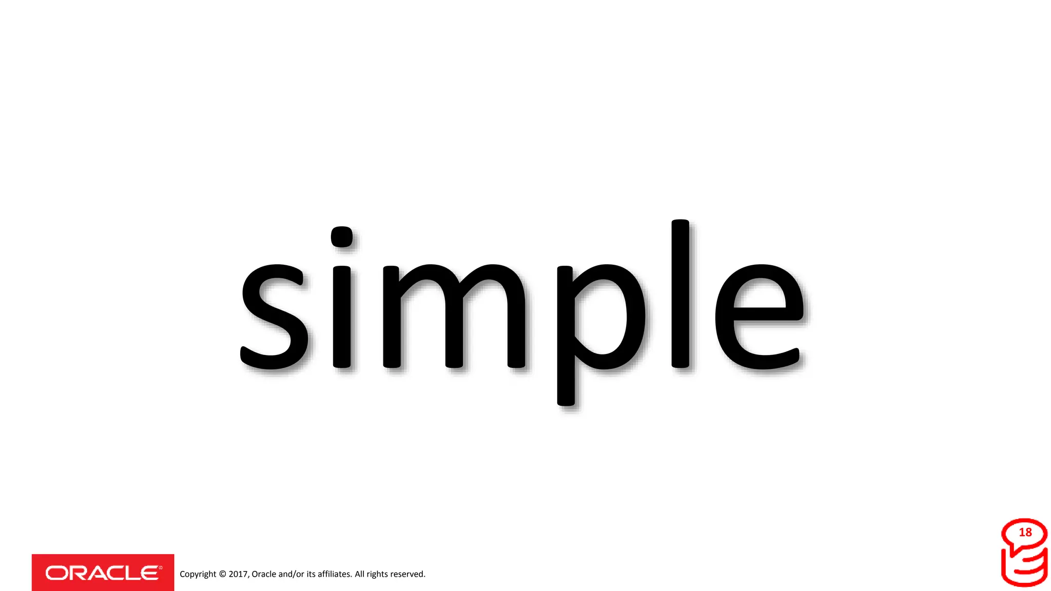Copyright © 2017, Oracle and/or its affiliates. All rights reserved.
simple
18
 