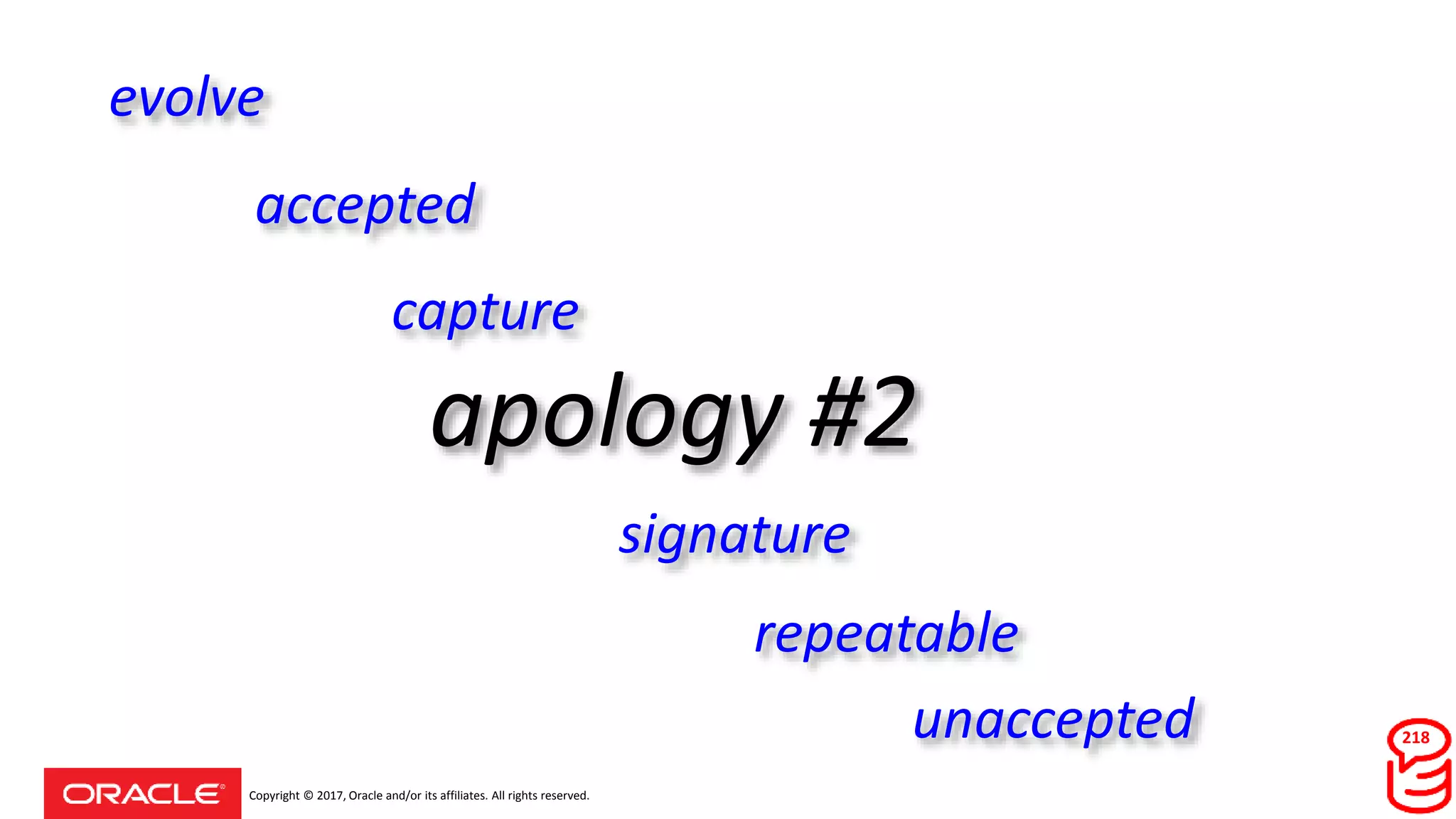 Copyright © 2017, Oracle and/or its affiliates. All rights reserved.
apology #2
218
evolve
accepted
repeatable
unaccepted
capture
signature
 