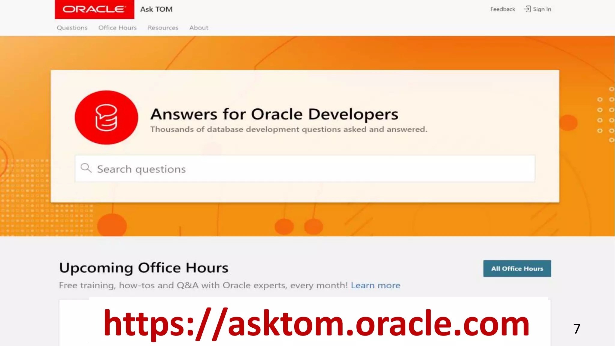 Copyright © 2018, Oracle and/or its affiliates. All rights reserved.
7https://asktom.oracle.com
 