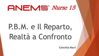 P.B.M. e Il Reparto,
Realtà a Confronto
Nurse 15
Concetta Macrì
 