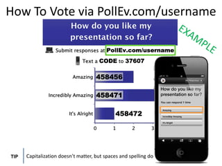How To Vote via PollEv.com/username




TIP   Capitalization doesn’t matter, but spaces and spelling do
 