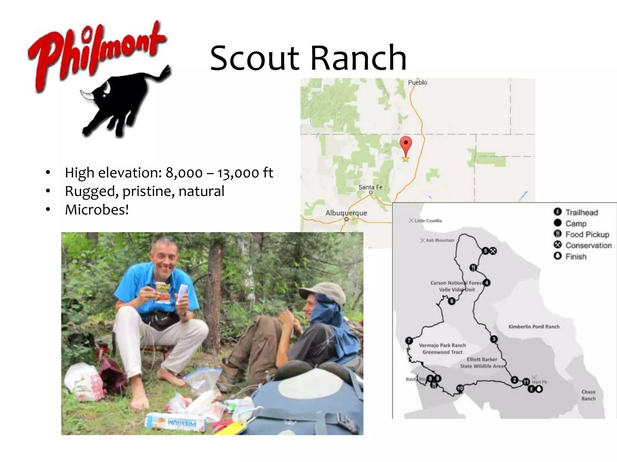 Scout Ranch
• High elevation: 8,000 – 13,000 ft
• Rugged, pristine, natural
• Microbes!
 