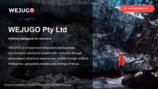WEJUGO Pty Ltd
Artificial intelligence for adventure
mikew@wejugo.co
WEJUGO is a travel technology and data business
that ...