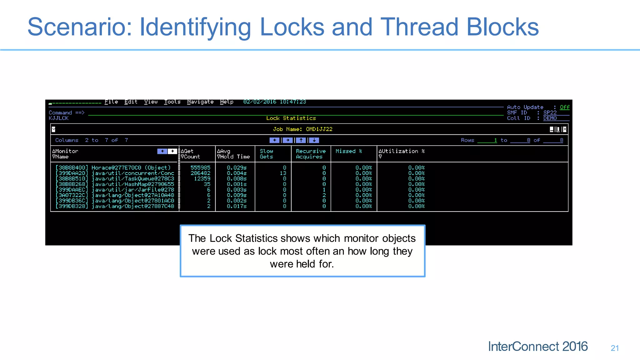 Scenario: Identifying Locks and Thread Blocks
21
The Lock Statistics shows which monitor objects
were used as lock most often an how long they
were held for.
 