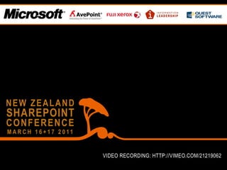 NEW ZEALAND
SHAREPOINT
CONFERENCE
M A R C H 1 6 + 1 7 2 0 11


                             VIDEO RECORDING: HTTP://VIMEO.COM/21219062
 