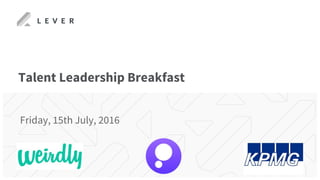 Talent Leadership Breakfast
Friday, 15th July, 2016
 