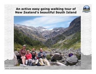 An active easy going walking tour of
New Zealand’s beautiful South Island
 