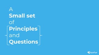 A
Small set
of
Principles
and
Questions
 