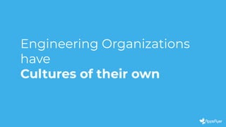 Engineering Organizations
have
Cultures of their own
 