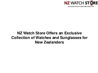 NZ Watch Store Offers an Exclusive
Collection of Watches and Sunglasses for
New Zealanders
 