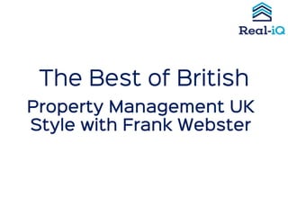 The Best of British
Property Management UK
Style with Frank Webster
 