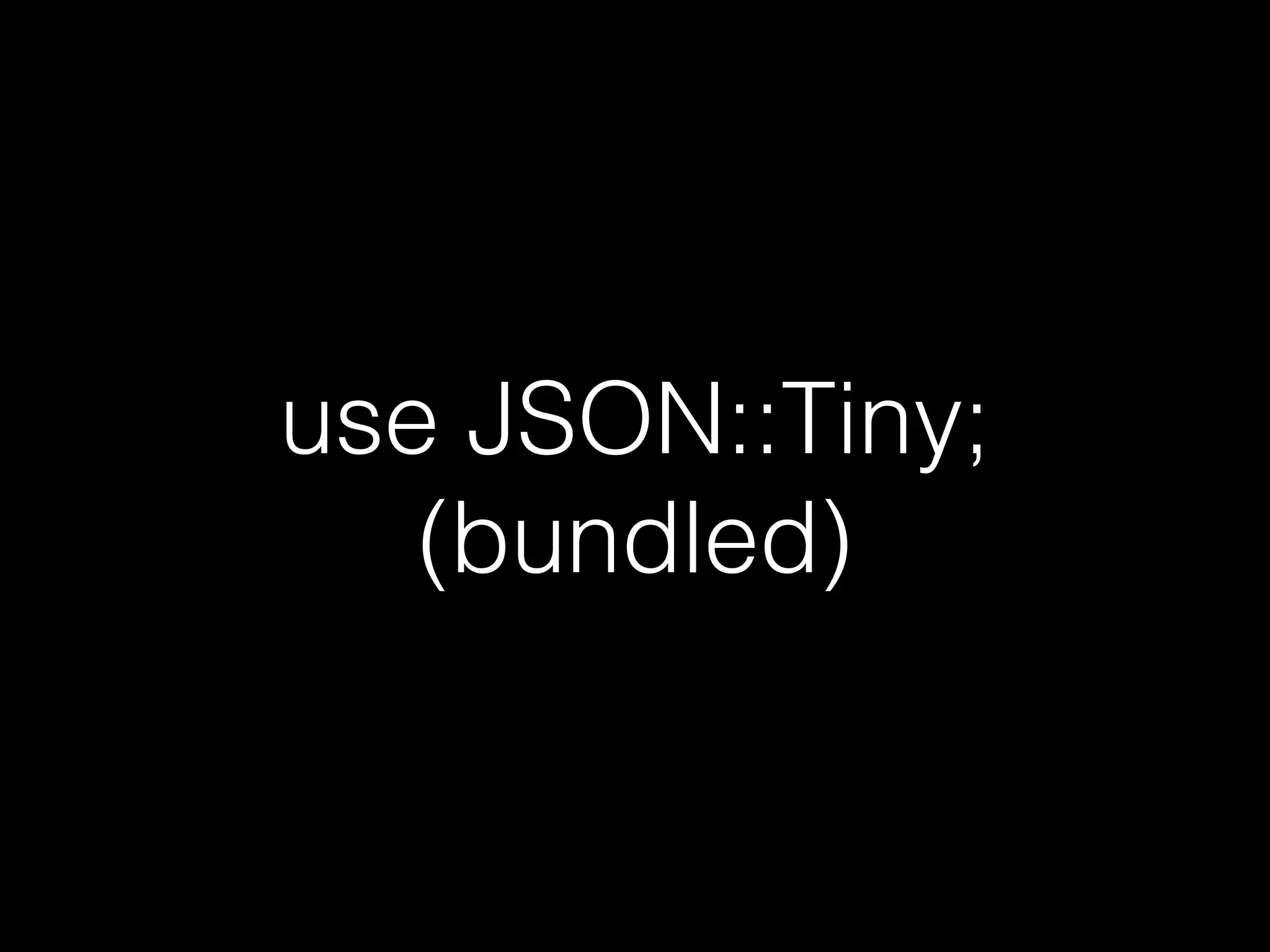 use JSON::Tiny;
(bundled)
 