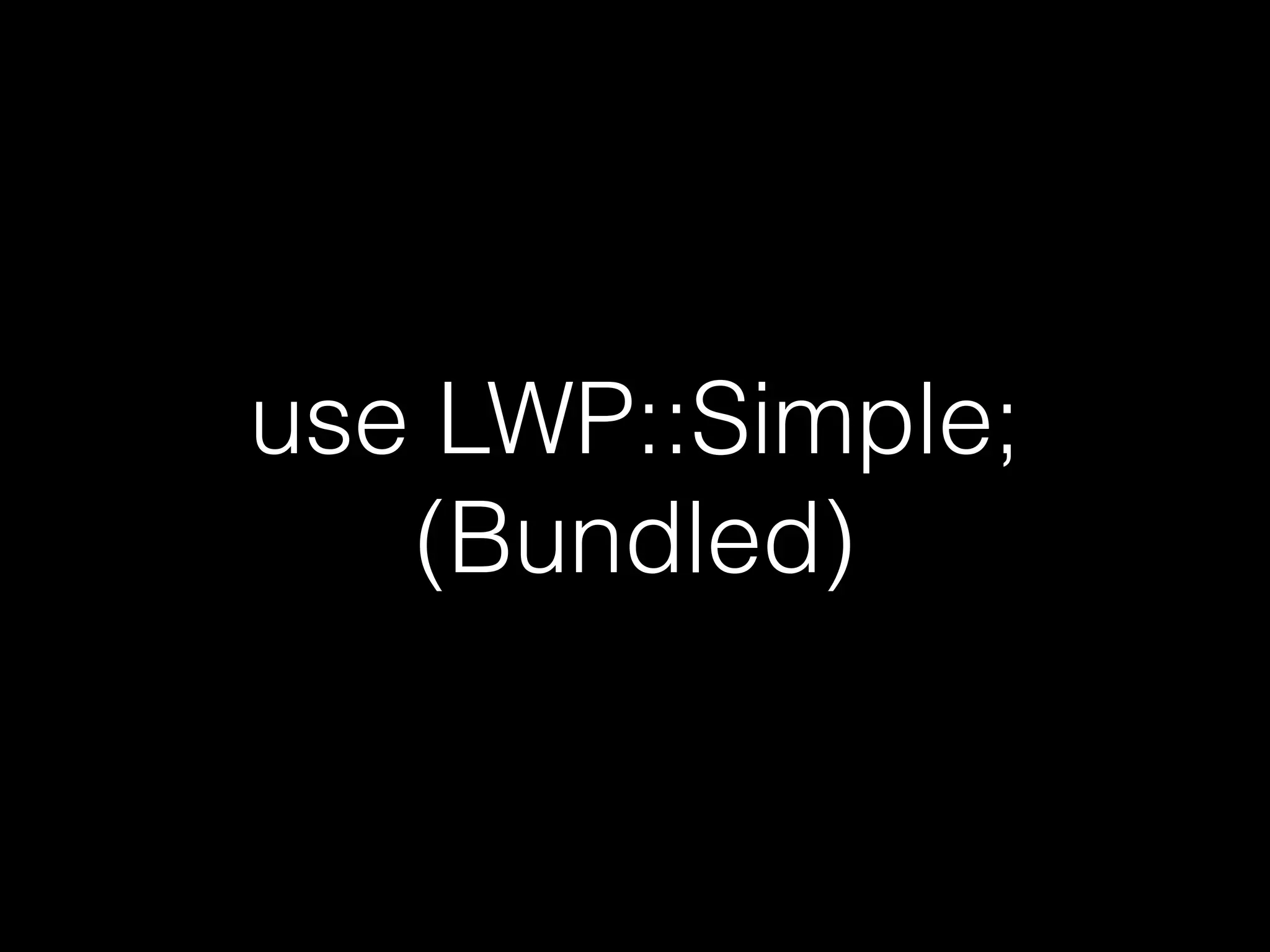 use LWP::Simple;
(Bundled)
 