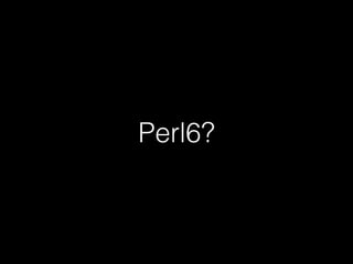 Perl6?
 
