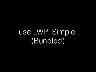 use LWP::Simple;
(Bundled)
 