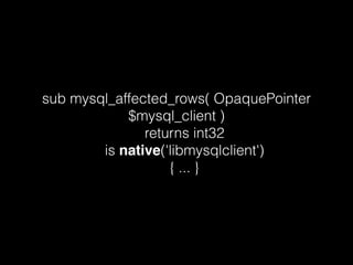 sub mysql_affected_rows( OpaquePointer
$mysql_client )
returns int32
is native('libmysqlclient')
{ ... }
 