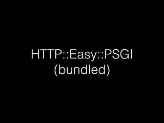 HTTP::Easy::PSGI
(bundled)
 