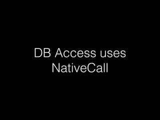 DB Access uses
NativeCall
 
