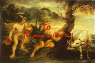 Ío  (en griego antiguo Ίώ) 
