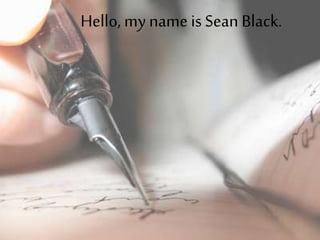 Hello, my name is Sean Black.
 