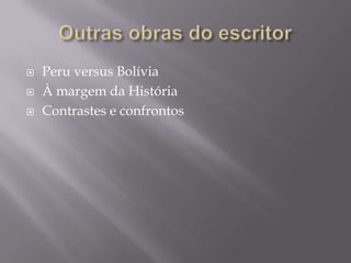    Peru versus Bolívia
   À margem da História
   Contrastes e confrontos
 