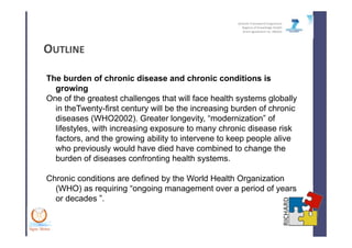 Seventh Framework Programme
Regions of Knowledge Health
Grant agreement no: 266262
OUTLINE
The burden of chronic disease a...