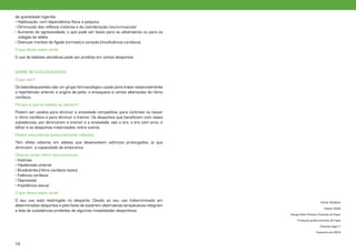 da quantidade ingerida:
• Habituação, com dependência física e psíquica
• Diminuição dos reflexos motores e da coordenação neuro-muscular
• Aumento de agressividade, o que pode ser lesivo para os adversários ou para os
---colegas do atleta
• Doenças mortais do fígado (cirrose) e coração (insuficiência cardíaca).
O que deves saber ainda
O uso de bebidas alcoólicas pode ser proibido em certos desportos.
SOBRE BETA-BLOQUEANTES
O que são?
Os beta-bloqueantes são um grupo farmacológico usado para tratar essencialmente
a hipertensão arterial, a angina de peito, a enxaqueca e certas alterações do ritmo
cardíaco.
Porque é que os atletas os utilizam?
Podem ser usados para diminuir a ansiedade competitiva, para controlar ou baixar
o ritmo cardíaco e para diminuir o tremor. Os desportos que beneficiam com estas
substâncias, por diminuírem e tremor e a ansiedade, são o tiro, o tiro com arco, o
bilhar e os desportos motorizados, entre outros.
Efeitos secundários potencialmente nefastos
Têm efeito adverso em atletas que desenvolvem esforços prolongados, já que
diminuem a capacidade de endurance.
Deve-se ainda referir que provocam:
• Insónias
• Hipotensão arterial
• Bradicárdia (ritmo cardíaco baixo)
• Falência cardíaca
• Depressão
• Impotência sexual
O que deves saber ainda
O seu uso está restringido no desporto. Devido ao seu uso indiscriminado em
determinados desportos e pelo facto de existirem alternativas terapêuticas integram
a lista de substâncias proibidas de algumas modalidades desportivas.

FICHA TÈCNICA:
Edição CNAD
Design Sofia Pinheiro/Estrelas de Papel,
Produção gráfica Estrelas de Papel
Depósito legal nº
Dezembro de 2004

18

 