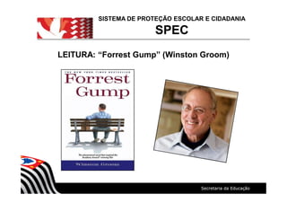 LEITURA: Forrest Gump (Winston Groom)
SISTEMA DE PROTEÇÃO ESCOLAR E CIDADANIA
SPEC
 