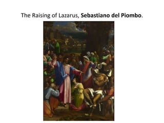 The Raising of Lazarus, Sebastiano del Piombo.
 