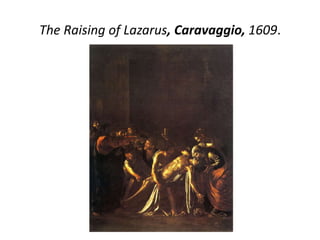 The Raising of Lazarus, Caravaggio, 1609.
 