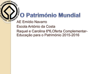 AE Emídio Navarro
Escola António da Costa
Raquel e Carolina 6º6,Oferta Complementar-
Educação para o Património 2015-2016
 