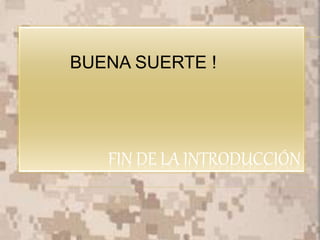 FIN DE LA INTRODUCCIÓN
BUENA SUERTE !
 