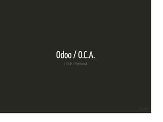Odoo / O.C.A.
[ERP / Python]
1 / 17
 