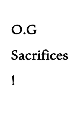 O.G
Sacrifices
!
 