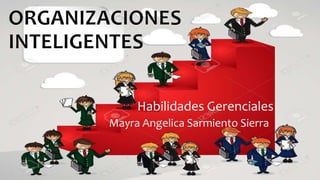 Mayra Angelica Sarmiento Sierra
Habilidades Gerenciales
 