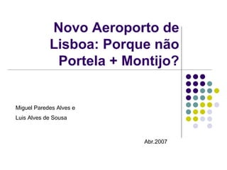 Novo Aeroporto de Lisboa: Porque não Portela + Montijo? Miguel Paredes Alves e  Luis Alves de Sousa   Abr.2007 