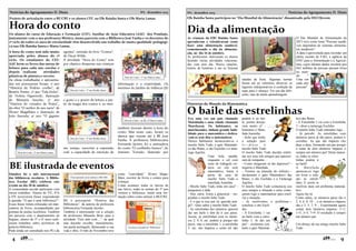 Notícias do Agrupamento D. Dinis

Nº1 - dezembro 2013

Projeto de articulação entre a BE/CRE e os alunos CEF, na EB1 Rainha Santa e EB1 Maria Lamas

Hora do conto
Os alunos do curso de Educação e Formação (CEF), Auxiliar de Ação Educativa (AAE) dos Pombais,
juntamente com a sua professora Mónica, numa parceria com a Biblioteca José Fanha e os docentes do
1º ciclo de todos os anos de escolaridade têm desenvolvido um trabalho de muita qualidade pedagógica nas EB1 Rainha Santa e Maria Lamas.
A hora do conto tem sido muito
apreciada pelos alunos do 1º
ciclo. Os estudantes do CEF/
AAE leem os livros das metas de
leitura para cada ano escolar e
depois realizam
atividades
plásticas de pintura e recorte.
As obras trabalhadas e apresentadas em powerpoint foram: 1º ano
“História de Pedrito coelho”, de
Beatrix Potter; 2º ano “Fala bicho”,
de Violeta Figueiredo, ilustração
de Manuela bacelar; 3º ano
“História do cortador de Pedra”,,
da obra “O senhor do seu nariz” de
Álvaro Magalhães e ilustração de
João fazenda; 4º ano “O gigante

egoísta”, retirado do livro “Contos”,
de Óscar Wilde.
A atividade “Hora do Conto” tem
por objetivo despertar nas crianças

o gosto e o prazer da leitura a partir da magia dos contos e, ao mes-

saladas de fruta. Algumas turmas
foram até ao refeitório observar os
legumes indispensáveis à confeção da
sopa para o almoço. Foi um dia diferente, mas de muita aprendizagem.

O Dia Mundial da Alimentação de
2013 teve como lema "Pessoas saudáveis dependem de sistemas alimentares saudáveis".
A data é aproveitada para recordar um
alerta recente da FAO, a agência da
ONU para a Alimentação e a Agricultura, cujos últimos dados revelam que
842 milhões de pessoas passam fome
no mundo.
"
Uma em
cada oito
pessoas"

Histórias do Mundo da Matemática

mo tempo, exercitar a expressão
oral, a capacidade de retenção de

também tiveram direito à hora do
conto. Mas neste caso, foram os
alunos que vieram até à BE José
Fanha. A professora bibliotecária
Fernanda Jacinto foi a animadora
do conto “O coelhinho branco”, de
António Torrado, ilustrado por

BE ilustrada de eventos

4

As crianças da EB1 Rainha Santa
aprenderam e relembraram como
fazer uma alimentação saudável,
comemorando o dia da alimentação, no dia 16 de outubro.
As professoras motivaram os alunos
fazendo várias atividades relacionadas com esse dia. Houve canções,
leitura de histórias e até se fizeram

O baile das estrelinhas
Hora do Conto - 4º ano Rainha Santa.

Outubro foi o mês internacional
das bibliotecas escolares. A Biblioteca Escolar (BE) celebrou este
evento no dia 28 de outubro.
A comunidade escolar participou com
vários trabalhos. Alunos do 5ºE, 6ºA
e 6ºE escreveram frases respondendo
à questão “O que é uma biblioteca?”.
Essas frases foram colocadas em marcadores de livros, acompanhadas por
poemas de poetas lusófonos. Também
em parceria com o departamento de
línguas, alunos do 5º e 6º anos realizaram trabalhos sobre acrósticos da
palavra biblioteca.
Pode ainda ser consultado nos PCs da

Dia da alimentação

informação e a criatividade. Os
meninos do Jardim de Infância (JI)

Hora do Conto - na BE, JI Maria Lamas.

Hora do Conto - 2º ano Maria Lamas.

EB1 Rainha Santa participou no "Dia Mundial da Alimentação" dinamizado pela DECOJovem

Hora do Conto—1º ano Maria Lamas.

Hora do Conto - 3º ano Rainha Santa.

Notícias do Agrupamento D. Dinis

Nº1 - dezembro 2013

5ºano aprende como utilizar a BE/CRE.

BE o powerpoint “História das
Bibliotecas”, da autoria da professora
bibliotecária Fernanda JacintoTambém é interessante ver a seleção
da professora Manuela Brito para a
atividade “Este mês com…”, na qual
esta docente escolhe, mensalmente,
um poeta português, destacando a sua
vida e obra. O mês de Novembro teve

como “convidado” Álvaro Magalhães, escritor de livros e contos para
crianças.
Como acontece todos os inícios de
ano letivo, todas as turmas do 5º ano
visitam a biblioteca, tendo uma formação sobre como utilizar a BE/CRE.

Acrósticos da palavra “Biblioteca”.

Era uma vez um país chamado
Matelândia e uma cidade chamada
Matefazem. Os habitantes, os
matefasendes, tinham grande habilidade para a matemática e dedicavam os seus dias a matematicar.
Desses habitantes destacavam-se o
mocho Sabe Tudo, o gato Matemático das Botas, o cão Euclides e a tartaruga Aquiles.
Uma bela manhã,
enquanto o sol com
raios de triângulo reinava no céu azul
matemático, bateu à
porta da casa do
mocho Sabe Tudo a
matefada Joaninha.
- Mocho Sabe Tudo, estás em casa? perguntou a fada.
- Sim, entra. Estou a ginasticar - respondeu o mocho Sabe Tudo.
- E o que te traz por cá, querida amiga? - Quis saber o mocho Sabe Tudo.
- As estrelinhas dos números querem
dar um baile e têm de ir aos pares.
Assim, as estrelinhas com os números 2, 4, 6, etc. podem ir porque são
pares, mas a estrelinha 1, a estrelinha
3. etc. são ímpares e como tal não

podem ir ao baile, porém desejavam muito ir! lamentou a Matefada Joaninha.
- Acho que tenho
a solução para
ti—disse
o
mocho Sabe Tudo.
O mocho Sabe Tudo decidiu telefonar aos seus três amigos que apareceram de rompante…
- Como chegaram cá tão depressa? inquiriu a Matefada.
- Viemos na prancha do infinito—
declararam o gato Matemático das
Botas, o cão Euclides e a Tartaruga
Aquiles.
O mocho Sabe Tudo comunicou aos
seus amigos a situação e estes começaram logo a matematicar para resolver a situação.
- Já resolvemos o problema—
concluiu o cão Euclides.
- A Estrelinha 1 vai
ao baile com a estrelinha 3. Já são um
par! - exclamou contente o gato Matemá-

tico das Botas.
- A Estrelinha 5 vai com a Estrelinha
7—disse a tartaruga Euclides.
O mocho Sabe Tudo entendeu logo…
- Já percebi. As estrelinhas com
números pares já são pares, podem ir
sozinhas. As que são ímpares vão
duas a duas, formando um par porque
a soma de dois números ímpares é
sempre um número par! Desta maneira, todas as estrelinhas podem ir
ao baile!
A
M a t ef a da
apressou-se logo
em levar a solução às estrelinhas. E assim se
resolveu mais um problema matemático.
Agora faz tu:
Como sabes, os números pares são o
2, 4, 6, 8, 10… e os números ímpares
são o 3, 5, 7, 9… Experimenta agora
somar dois números ímpares: 1+3;
1+5; 3+5; 7+9. O resultado é sempre
um número par.
Um abraço do teu amigo mocho Sabe
Tudo.

9

 