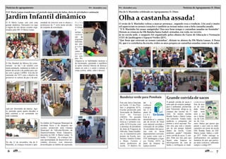 Notícias do agrupamento

Nº1 - dezembro 2013

O JI Maria Lamas transforma o 1º período num conto de fadas, cheio de atividades e animação

Jardim Infantil dinâmico
O JI Maria Lamas está com uma
grande dinâmica. Deixamos-vos aqui
o registo de três desses eventos organizados pela EB1 JI Maria Lamas.

tunidade de conviver com os alunos e
professores do 1º ciclo numa atividade conjunta de articulação.

O Dia Mundial da Música foi comemorado no dia 1 de outubro com
muita animação. Juntaram-se todos os
alunos da escola e do jardim para cantar com o grupo LXPRO. Este dia foi
instituído em 1975 com o objetivo de
promover os valores da paz e da ami-

físico
mo t or a .
A Gincan
a
incluiu a
r ea li za ção de
algumas
habilidades integradas
em circuitos e
per cur sos simples. Privilegiou-se as habilidades motoras e
de locomoção, ajustando o equilíbrio
às ações motoras básicas de deslocamento no solo e o sentir e utilizar o
corpo (correr, saltar, subir e descer).

Notícias do Agrupamento D. Dinis

Nº1 - dezembro 2013

Dia de S. Martinho celebrado no Agrupamento D. Dinis

Olha a castanha assada!
O verão de S. Martinho voltou a marcar presença , segundo reza a tradição. Céu azul e muito
sol aqueceram os nossos corações e também as nossas mãos com a bela castanha assada.
"O S. Martinho foi nosso amiguinho! Deu-nos bom tempo e castanhas assadas no forninho"Diziam as crianças da EB1 Rainha Santa Isabel, sentadas, em roda, no recreio.
Já na escola sede, o magusto foi organizado pelos alunos do Curso de Educação e Formação
(CEF) de Jardinagem e Espaços Verdes (JEV).
"Que boas que estavam as nossas castanhas", diziam os alunos da EB1 Maria Lamas. A Dona
Zé, que é a cozinheira da escola, todos os anos prepara as castanhas assadas como só ela sabe.

Bandeira verde para Pombais

zade por intermédio da música. Agora, passadas quase quatro décadas, a
data continua a ser assinalada em
todo o planeta.

No dia 11 de novembro, dia de S.
Martinho, as crianças tiveram a opor-

6

No âmbito do Programa Municipal de
atividade física e do desporto nas
escolas, promovido pela Câmara
Municipal de Odivelas/Divisão de
Desenvolvimento Sócio Educativo,
deccoreu na EB1 Ji Maria Lamas “A
minha 1ª Gincana. As crianças tiveram oportunidade de desenvolver atividades diversas, com materiais
diversificados no âmbito da expressão

Grande corrida de sacos

Este ano letivo funciona
na Escola 2,3 dos Pombais o programa ECOEscolas promovido pela
Associação da Bandeira
Azul
da
Eur opa
(ABAE). No passado
dia 27 de novembro realizou-se o primeiro conselho ECO-Escolas com
a presença do presidente
da Junta de Freguesia de
Odivelas, Nuno Gaudêncio, os responsáveis pelo
projeto na Escola, professores António Gomes
e Bruno Ferreira e
outros professores da
escola. O objetivo foi

A grande corrida de sacos é
uma ação de carácter pedagógico e ambiental, promovida
pela Valormed, dirige-se às
crianças das escolas do 1º
ciclo. As nossas escolas
Rainha Santa e Maria Lamas
vão concorrer. Vamos todos
ajudá-las a conquistar um
prémio a nível nacional. Prémio esse que será a instalação de um parque Infantil
dentro da escola. Como
podemos ajudar? Entrando
neste corrida de sacos. É simples. Pede aos teus pais que
façam uma limpeza no
móvel/gavetas da casa de
banho e verifiquem os medi-

dar
a
conhecer
o programa e o
plano de
a ç ã o.
Está já a
desenrolar-se a construção da árvore de Natal
com material reciclado e
colocação de um pilhão.
As atividades têm parcerias com os vários
departamentos curriculares assim como com o
CEF Jardinagem e Espaços Verdes (JEV) na
parte da limpeza do
espaço exterior.

camentos
fora de prazo de validade. Junta
tudo
num
saco e vai
até à farmácia da Colina do Cruzeiro. Indica que queres que
pesem o saco com os medicamentos em nome da escola
EB1 Rainha Santa ou EB1
Maria Lamas. Indica o código 057. Podes entregar os
medicamentos em qualquer
farmácia do país que participa neste concurso, indicando
sempre o código 057.

7

 